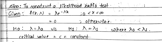 sim: To construct o likelihood batió test. 1 1 0 Giveo 112.1 = he-12 0<xco = 0 ; otherwisé...!! ! Hoi aslo vs H1: 1 = 11! Whe