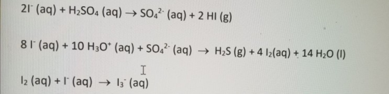 21 (aq) + H2SO4 (aq) → SO42- (aq) + 2 HI(g) 81 (aq) + 10 H30* (aq) + SO42- (aq) → H2S (g) + 4 12(aq) + 14 H20 (1) H 12 (aq) +