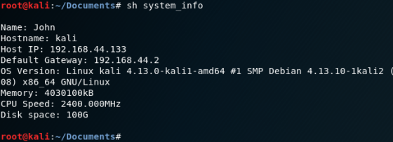root@kali:-/Documents# sh system-info Name: John Hostname: kali Host IP: 192.168.44.133 Default Gateway: 192.168.44.2 os vers