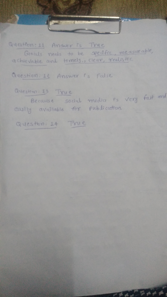 Question: 11 Answer is True Goals needs to be spedfic measurable, achievable and timely, clear, realistic Question: le Answer