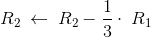 R_2\:\leftarrow \:R_2-\frac{1}{3}\cdot \:R_1