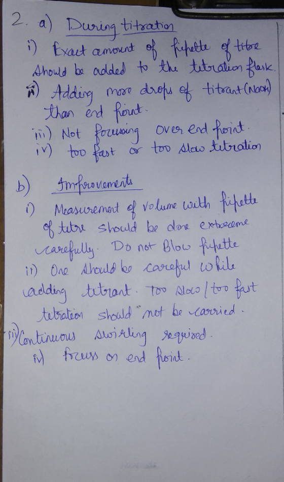 2. a) During titration i Exact amount of fichette of titre should be added to the titration flask. & Adding more drops of tit