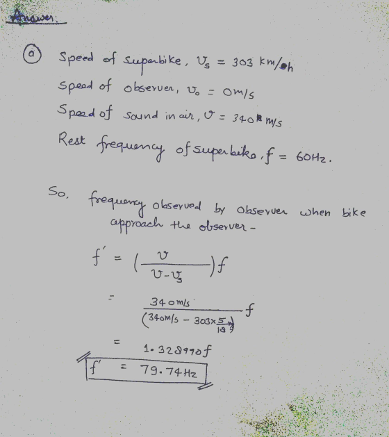 @ Speed of superbike, Vo = 303 kmalon speed of observer, Vo = omis Speed of sound in air, o = 3401 Rest frequency of superbik