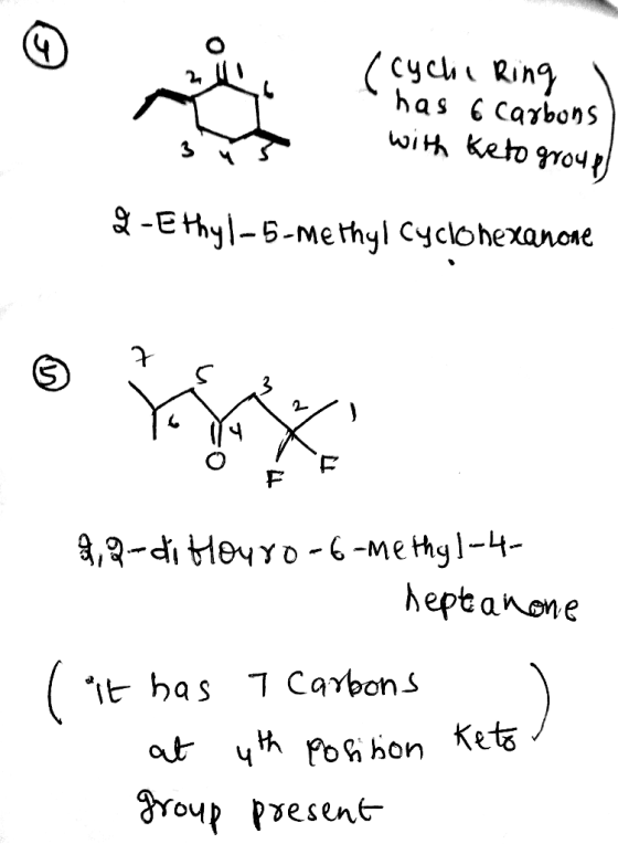 (cycle Ring has 6 carbons with Keto group 2-Ethyl-5-methyl cyclohexanone 2,2-di Houro-6-methyl-4- - hepte a none has 7 carbon