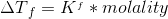 \Delta T{_{f}=K^{_{f}}*molality