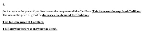 d. the increase in the price of gasoline causes the people to sell the Cadillacs. This increases the supply of Cadillacs The