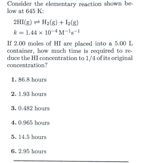 Consider the elementary reaction shown be- low at 645 K: 2H1(g) 근 H2(g) + 12(g) If 2.00 moles of HI are placed into a 5.00 L