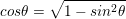 \small cos\theta =\sqrt{1-sin^{2}\theta }