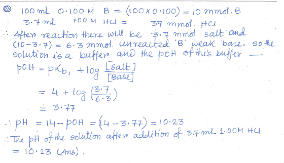 0 100 ml 0.100 M B = (100x0.100) = 10 mmol..Bi A 3.7 ml 100M HU= . 37 mmol. He.. . After reaction there will be 3.7 mmol. sal