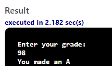 Result executed in 2.182 sec(s) Enter your grade: 98 You made an A