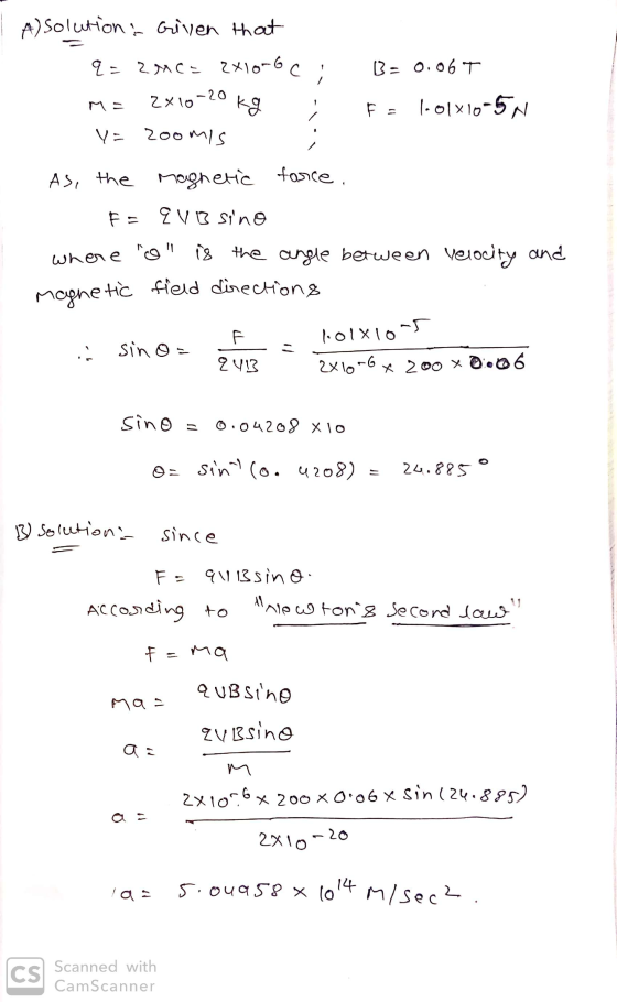 A) solution. Given that 9 = 2MC= 2x10-6C; B= 0.06 T 2x10-20 kg fa lolx10-5N y = 2oomIS As, the magnetic force. F- EVB sino wh