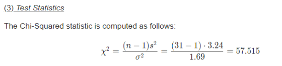 (3) Test Statistics The Chi-Squared statistic is computed as follows: (n − 1)s x² (31 – 1)3.24 1.69 = 57.515 02