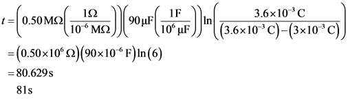 3.6x10-C
-=[0.50m1/ 10Msa) (90F(10° uf)(3.6–10°C)-(3x10°c))
= (0.50x10^92(90x10“F)in (6)
= 80.629s
81s