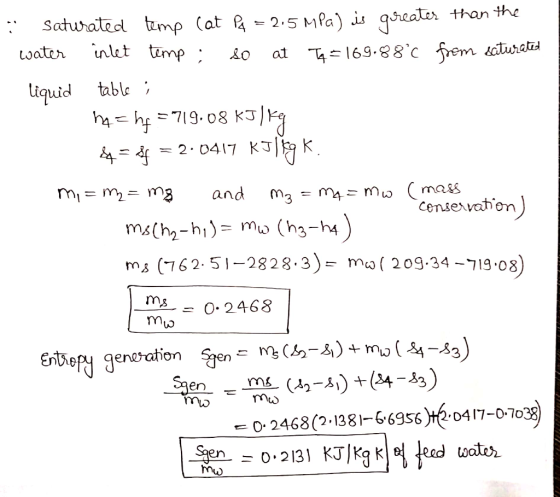 i saturated temp Cat Pq = 2.5 MPa) is greater than the water inlet temp; 80 at T=169.88°c from saturated liquid table ; ha=ht