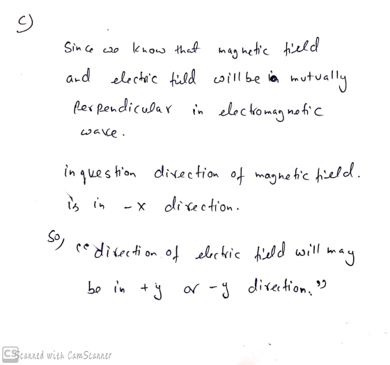 Since we know that magnetic field and electric field will be in mutually perpendicular in electromagnetic wave. in question d