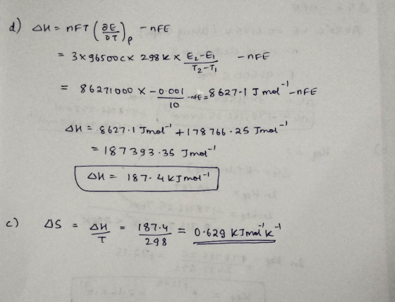 d) on= RFT ( 2 ) - NFE - 3*96500cx 298 k * Ez- - FE T2-T = 86271000 X-0.001 10 8627-1 I mol -nFE on = 8627.1 Imot +178766.25
