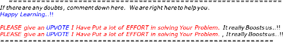 If thereare any doubts, comment down here. Happy Learning..!! We are right hereto help you PLEASE give an UPVOTE I Have Put a