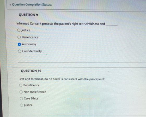 Question Completion Status: QUESTION 9 Informed Consent protects the patients right to truthfulness and O Justice Beneficenc