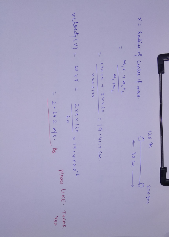120 M 220 gm x = radius of center of wass. E 30cm - mirtmur m, the 120 xo + 220x30 19.4019 cene 220 +120 velocity (V) = war =