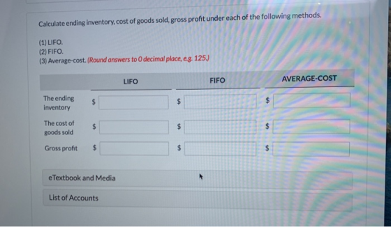 Calculate ending inventory, cost of goods sold, gross profit under each of the following methods. (1) LIFO. (2) FIFO. (3) Ave