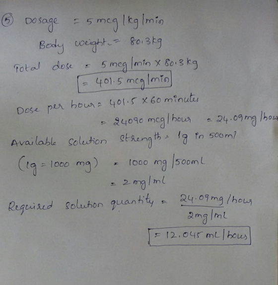 Do sage 5 meg Itg Imio Bedy toight Bo 3 kg fotal dose 5 mcg min x 8o 3 kg 401.5 mcg lmio Dose per houre 401.5 X 60 minuty 240
