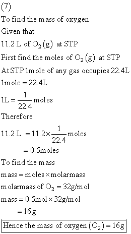 (7) To find the mass of oxygen Given that 11.2 L of O2 (g) at STP First find the moles of O2 (g) at STP AtSTP 1m ole of any g
