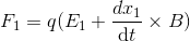 F_1=q(E_1+\frac{dx_1}{\mathrm{d} t}\times B)
