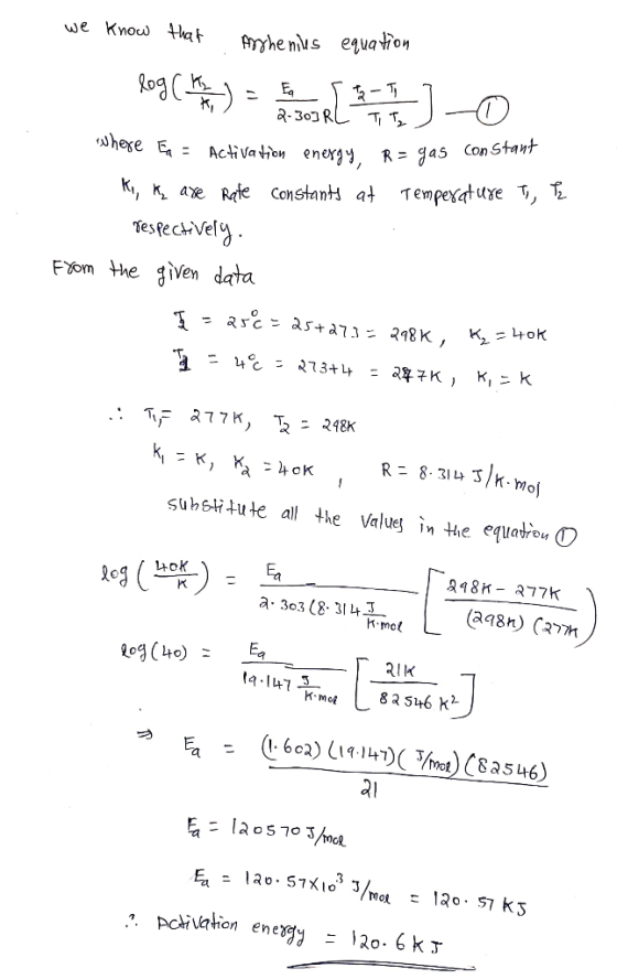 we know that log ( 4 she nius equation ) = E +2 -11 l o 2-303 RL TT constant nergy, R = gas Where E = Activation energy, R =
