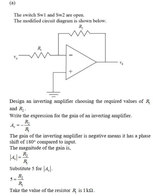 (a) The switch Swl and Sw2 are open. The modified circuit diagram is shown below R. Design an inverting amplifier choosing th