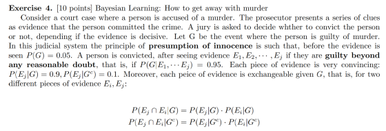 Exercise 4. (10 points) Bayesian Learning: How to get away with murder Consider a court case where a person is accused of a m
