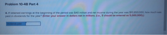 Problem 10-4B Part 4 4. If retained earnings at the beginning of the period was $40 million and net income during the year wa