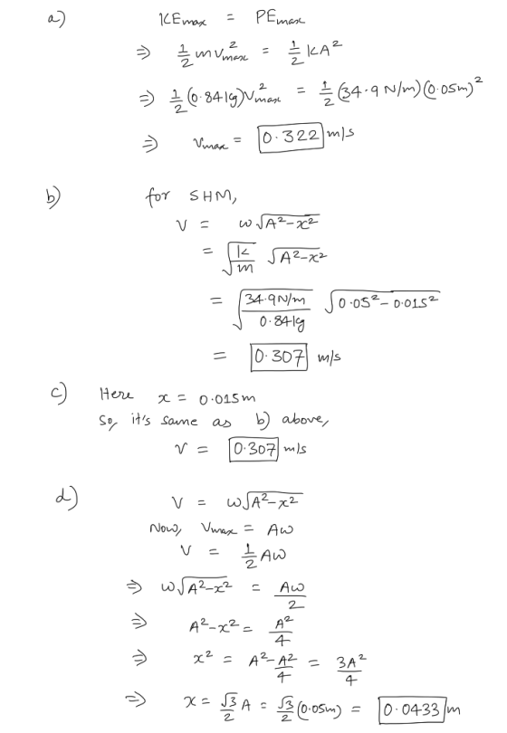 - KCE max = Pe mase - 2 munere = // KA² => 26-8419)Vase = £ 634-9 w/m) Cosmj2 7 Vimax = 10.322 m/s for SHM, v=wVA²_2c? = K SA