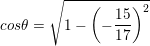 \small cos\theta =\sqrt{1-\left ( -\frac{15}{17} \right )^{2} }