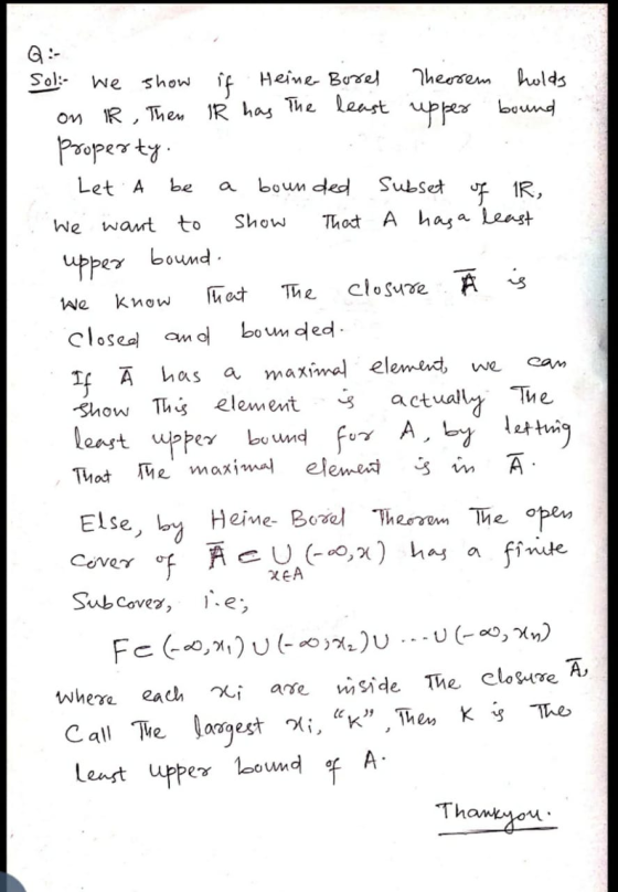 Soli- we show if Heine Borel Theorem holds on R, Then IR has the least upper bound property. Let A be a bounded subset of IR,
