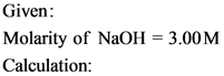 Given:
Molarity of NaOH = 3.00M
Calculation: