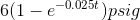 6(1-e^{-0.025t})psig