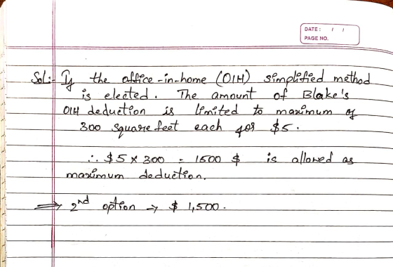 1 DATE: PAGE NO. No.! Sol: Is the office-in-home (OIH) simplified method is elected. The amount of Blakes 1 Out deduction is