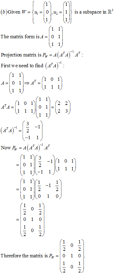 (6) Given W = 4 = 0,4 = 1 > is a subspace in R ( 11 (11) The matrix form is A = 0 1 (11) Projection matrix is Pp = A(A%A) A