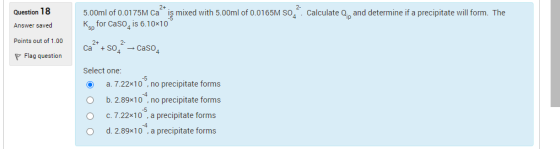 2+ Question 18 5.00ml of 0.0175M ca iş mixed with 5.00ml of 0.0165M S04 Calculate Qip and determine if a precipitate will for