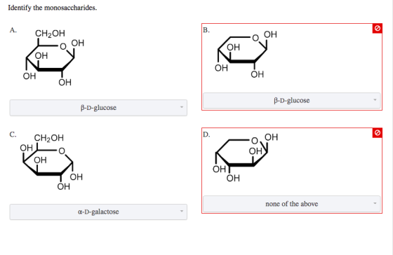 Identify the monosaccharides. CH2OH o ОН о он ОН ОН ОН B-D-glucose B-D-glucose C. ОН CH2OH —о. WOH ОН ОН OH ОН none of the a