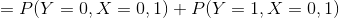 =P(Y=0,X=0,1)+P(Y=1,X=0,1)