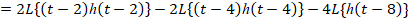 2L{(t - 2)x(t- 2)}- 2L{(t - 4)(t- 4)}- 4L{}(t - 8)}