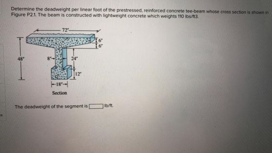 Determine the deadweight per linear foot of the prestressed, reinforced concrete tee-beam whose cross section is shown in Fig
