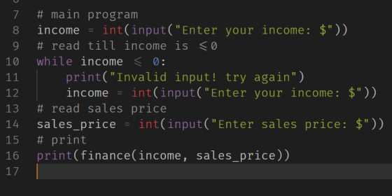 7 8 9 10 11 12 13 14 15 16 17 # main program income = int(input(Enter your income: $)); # read till income is so while inco