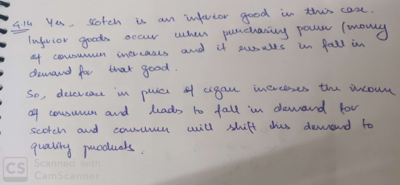 4.14 Yes, scotch is an infercor good in this case. Inferior goods occur when purchasing power (mony, of consumen increases an
