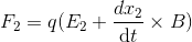 F_2=q(E_2+\frac{dx_2}{\mathrm{d} t}\times B)