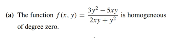 (a) The function f(x, y) = of degree zero. 3y2 – 5xy is homogeneous 2xy + y2