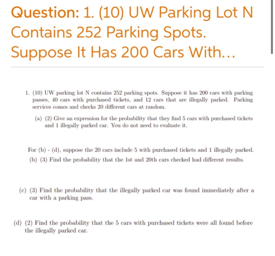 Question: 1. (10) UW Parking Lot N. Contains 252 Parking Spots. Suppose It Has 200 Cars With... 1. (10) UW parking lot N cont