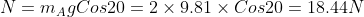 N=m_{A}gCos20=2\times 9.81\times Cos20=18.44 N