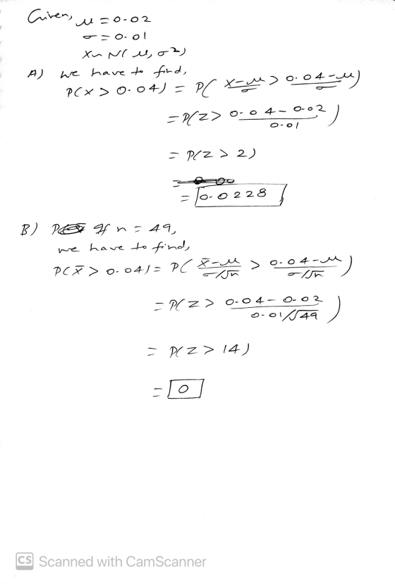 3 Ciren, u=0.02 oso.01 xunc eu, oz) A) we have to find, PCX>0.04) = PI tue > 0.04 =D12> 0-0 4-00? ) O-01 = P(Z > 2) - Too 228